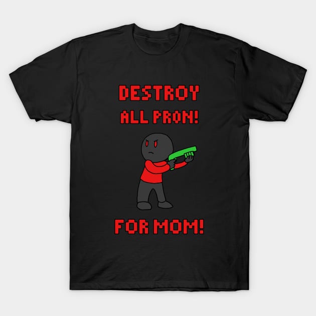 Destroy All Pr0n T-Shirt by joshthecartoonguy